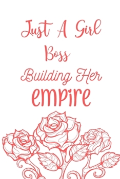 Just A Girl Boss Building Her Empire: Lined Journal Notebook - Inspirational Quote Gift for Women entrepreneur , Gift For women entrepreneurs , boss babe notebook , gifts for new business owners