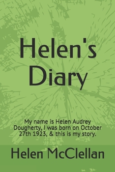 Paperback Helen's Diary: My name is Helen Audrey Dougherty, I was born on October 27th 1923, & this is my story. Book