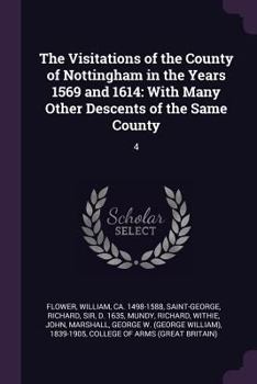 Paperback The Visitations of the County of Nottingham in the Years 1569 and 1614: With Many Other Descents of the Same County: 4 Book