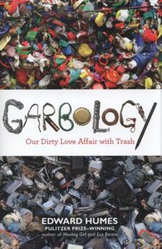Hardcover Garbology: Our Dirty Love Affair with Trash Book