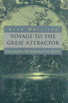 Hardcover Voyage to the Great Attractor: Exploring Intergalactic Space Book
