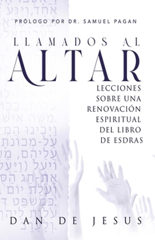 Llamados Al Altar: Lecciones sobre una renovacio´n espiritual del libro de Esdras (Spanish Edition)