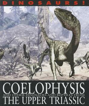 Coelophysis and Other Dinosaurs and Reptiles from the Upper Triassic - Book  of the Dinosaurs!