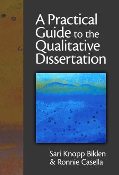 Paperback A Practical Guide to the Qualitative Dissertation: For Students and Their Advisors in Education, Human Services and Social Science Book