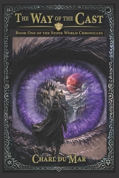 The Way of the Cast: Book One of the Stone World Chronicles