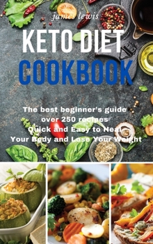 Hardcover Keto Diet Cookbook: The best beginner's guide over 250 recipes Quick and Easy to Heal Your Body and Lose Your Weight Book