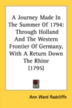 A Journey Made in the Summer of 1794, Through Holland and the Western Frontier of Germany (1795) (Anglistica & Americana,)