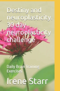 Destiny and neuroplasticity. 30 day neuroplasticity challenge: Daily Brain Training Exercises (The Mindset Mastery Series: Transform Your Thinking, Transform Your Life)