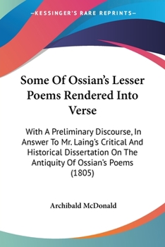 Paperback Some Of Ossian's Lesser Poems Rendered Into Verse: With A Preliminary Discourse, In Answer To Mr. Laing's Critical And Historical Dissertation On The Book