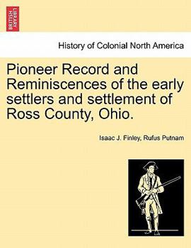 Paperback Pioneer Record and Reminiscences of the Early Settlers and Settlement of Ross County, Ohio. Book