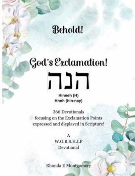Behold! God's Exclamation!: A W.O.R.S.H.I.P Devotional - 366 Devotionals Focusing on the Exclamation Points Expressed and Displayed in Scripture!