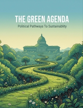The Green Agenda: Political Pathways To Sustainability