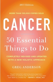 Paperback Cancer: 50 Essential Things to Do: Cancer: 50 Essential Things to Do: 2013 Edition Book