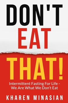 Paperback Intermittent Fasting For Life - We Are What We Don't Eat - DON'T EAT THAT!: Book on How to Lose Weight For Women & Men - Improve Your Health, Get Slim Book