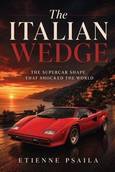 The Italian Wedge: The Supercar Shape That Shocked the World