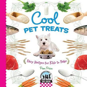Library Binding Cool Pet Treats: Easy Recipes for Kids to Bake: Easy Recipes for Kids to Bake Book