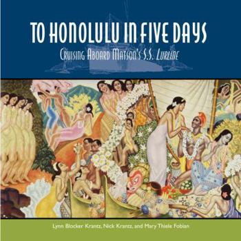Hardcover To Honolulu In Five Days: Cruising Aboard Matson's S.S. Lurline Book