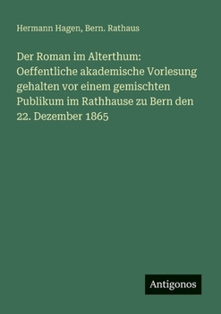 Paperback Der Roman im Alterthum: Oeffentliche akademische Vorlesung gehalten vor einem gemischten Publikum im Rathhause zu Bern den 22. Dezember 1865 [German] Book