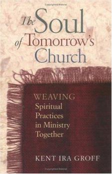 Paperback The Soul of Tomorrow's Church: Weaving Spiritual Practices in Ministry Together Book