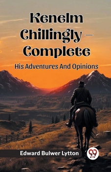 Paperback Kenelm Chillingly - Complete His Adventures And Opinions Book