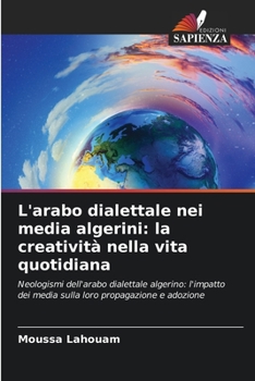 Paperback L'arabo dialettale nei media algerini: la creatività nella vita quotidiana [Italian] Book