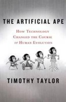 Hardcover The Artificial Ape: How Technology Changed the Course of Human Evolution Book