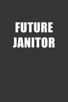 Paperback Future Janitor Notebook: Lined Journal, 120 Pages, 6 x 9, Affordable Gift For Student, Future Dream Job Journal Matte Finish Book