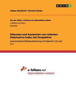 Paperback Erkennen und Auswerten von rotierten Datamatrix-Codes mit Perspektive: Automatische Bildverarbeitung mit OpenCV, Qt und C++ [German] Book