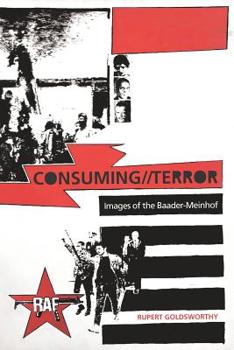 Paperback Consuming//Terror: Images of the Baader-Meinhof Book