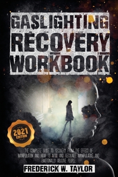 Paperback Gaslighting Recovery Workbook: The Complete Guide to Recovery from the Effect of Manipulation and How to Avoid and Recognize Manipulative and Emotionally Abusive People Book