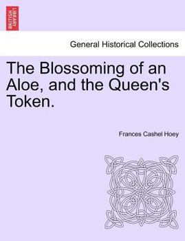 Paperback The Blossoming of an Aloe, and the Queen's Token. Vol. I. Book