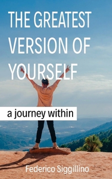 The Greatest Version of Yourself : A Journey Within