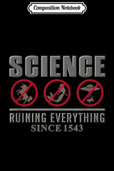 Composition Notebook: Science Ruining Everything Since 1543 Aliens  Journal/Notebook Blank Lined Ruled 6x9 100 Pages