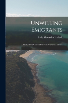 Paperback Unwilling Emigrants; a Study of the Convict Period in Western Australia Book