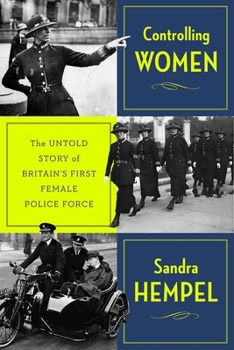 Hardcover Controlling Women: The Untold Story of Britain's First Female Police Force Book