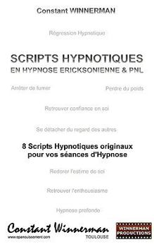 Paperback Scripts Hypnotiques En Hypnose Ericksonienne Et Pnl: 8 Scripts Hypnotiques Originaux Pour Vos Seances [French] Book