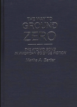 Hardcover The Way to Ground Zero: The Atomic Bomb in American Science Fiction Book