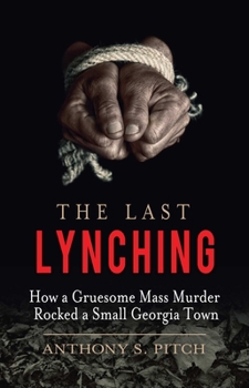 Hardcover The Last Lynching: How a Gruesome Mass Murder Rocked a Small Georgia Town Book