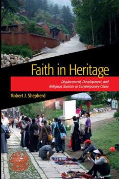 Paperback Faith in Heritage: Displacement, Development, and Religious Tourism in Contemporary China Book