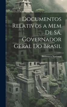 Hardcover Documentos Relativos a Mem de Sá, Governador Geral do Brasil Book