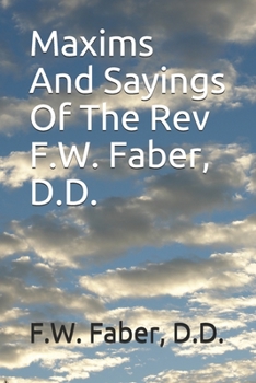 Paperback Maxims And Sayings Of The Rev F.W. Faber, D.D. Book