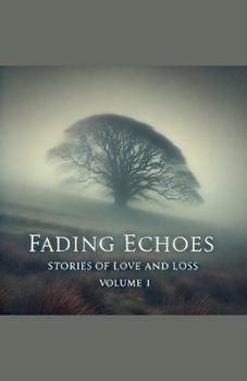 Fading Echoes: Stories Of Love And Loss Volume 1 (Fading Ecoes)