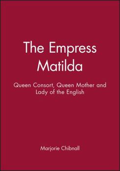 Paperback Empress Matilda: Queen Consort, Queen Mother and Lady of the English Book