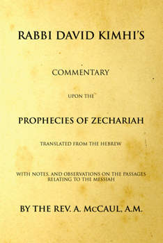 Rabbi David Kimhi's Commentary Upon the Prophecies of Zechariah translated from the Hebrew