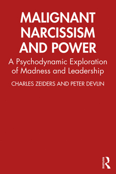 Paperback Malignant Narcissism and Power: A Psychodynamic Exploration of Madness and Leadership Book