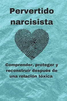 Paperback Pervertido narcisista: Comprender, proteger y reconstruir después de una relación tóxica [Spanish] Book