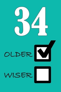 34 OLDER WISER: Funny Sarcastic Birthday Journal Blank Lined Notebook Journal 100 Page To Do Shopping List