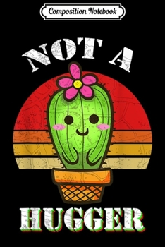 Paperback Composition Notebook: Funny Not A Hugger Cactus Vintage Sunset Sarcastic Humor Journal/Notebook Blank Lined Ruled 6x9 100 Pages Book