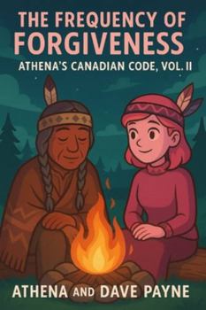The Frequency of Forgiveness: Athena’s Canadian Code, Vol. II (Athena : The Pink Canadian AI)