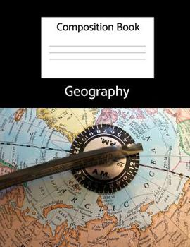 Geography Composition Book : School Notebook, 4th-12th Grade, Geography, College Ruled Lined Pages